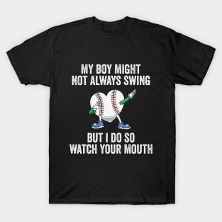 My Boy Might Not Always Swing But I Do So Watch Your Mouth T-Shirt